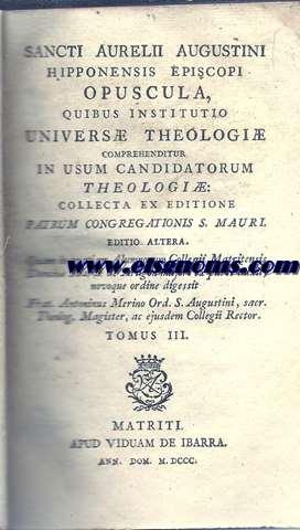 Immagine del venditore per Sancti Aurelii Augustini Hipponensis episcopi. Opuscula, quibus institutio vniuers theologi comprehenditur in vsum candidatorum theologi : collecta ex editione Patrum Congregationis S. Mauri. Editio altera. Tomus III. venduto da Llibreria Antiquria Els Gnoms