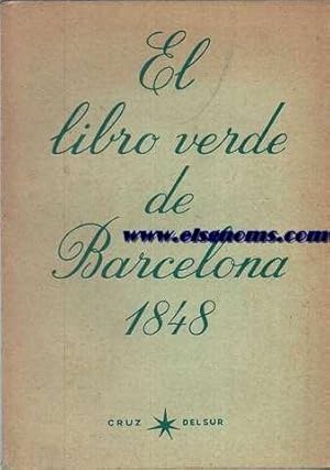 Imagen del vendedor de El libro verde de Barcelona 1848. Aalejo de costumbres populares,fiestas religiosas y profanas,usos familiaresa,efemrides de los sucesos ms notables acaecidos en Barcelona,noticia de la instalacin de sus establecimientos y corporaciones de toda clase,con una porcin de zarandajas mas unas formales y otras alegres,y algunas que no son alegres ni formales.Dedcanlo  los barceloneses un Juan y un Jos.El prlogo lo ha escrito Gastn A.Mantua. a la venta por Llibreria Antiquria Els Gnoms