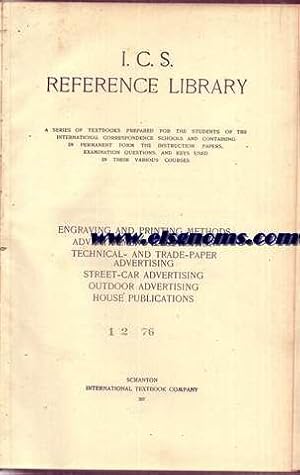 Seller image for I.C.S. reference library : a series of textbooks prepared for the students of the International Correspondence Schools and containing in permanent form the instruction papers, examination questions, and keys used in their various courses. Engraving and printing methods, advertisement illustration technical and trade paper advertising, street-car advertising, outdoor advertising, the advertising house publications. N 207. for sale by Llibreria Antiquria Els Gnoms