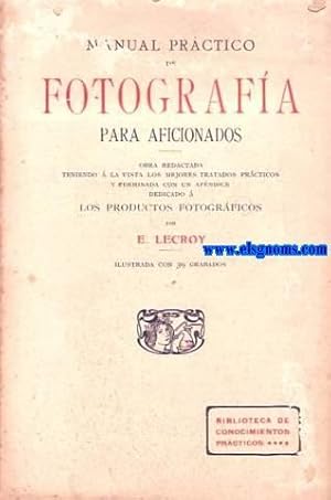 Immagine del venditore per Manual Prctico de Fotografa para aficionados.Obra redactada teniendo  la vista los mejores tratados prcticos y terminada con un apndice dedicado a los productos fotogrficos. venduto da Llibreria Antiquria Els Gnoms