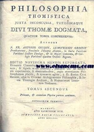 Imagen del vendedor de Philosophia Thomistica. Juxta inconcussa, tutissimaque. Quator tomis comprehensa: . Editio novissima mendis expurgata, Elementis Chronologi, & Geographi nunc recens exornata, & figuriseneis illustrata, prcipue ubi de modernis experimentis, & observationibus, atque recentiorum Philosophorum placitis, & systemate agitur,  D. Enrico Cruz Herrera, olim in Ovetensi Archigymnasio Philosophi, & Sacr Theologi Auditore, & Humaniorum litteratum Professore. Tomus secundus. Primam, & secundam Physuca partem continens. a la venta por Llibreria Antiquria Els Gnoms