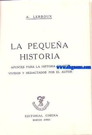 Imagen del vendedor de La pequea historia.Apuntes pra la historia grande vividos y redactados por el autor. a la venta por Llibreria Antiquria Els Gnoms