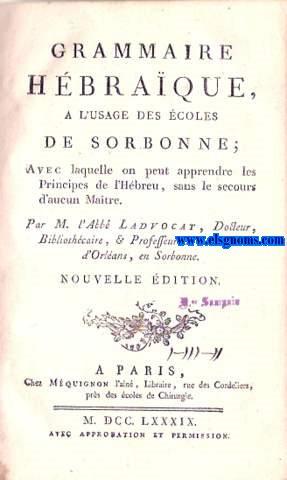 Image du vendeur pour Grammaire Hbraque, a l'usage des coles de Sorbonne; Avec laquelle on peut apprendre les Principes de l'Hebreu, sans le secours d'aucun Matre. Nouvelle Edition. mis en vente par Llibreria Antiquria Els Gnoms