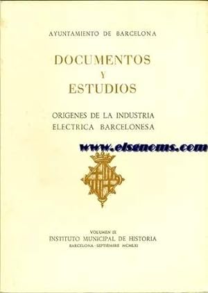 Imagen del vendedor de Documentos y Estudios. Vol. IX. Orgenes de ls Industria Elctrica Barcelonesa. a la venta por Llibreria Antiquria Els Gnoms