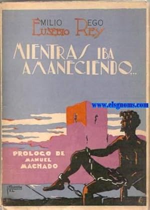 Seller image for Mientras iba amaneciendo. Emocionario lrico de la crcel. Prlogo de Manuel Machado. for sale by Llibreria Antiquria Els Gnoms