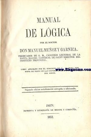 Imagen del vendedor de Manual de lgica. Por el doctor.Predicador de S. M., cannigo lectoral de la Santa Iglesia Catedral de Jaen y director del Insituto Provincial. a la venta por Llibreria Antiquria Els Gnoms