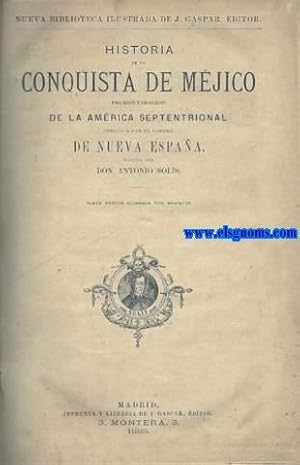 Immagine del venditore per Historia de la Conquista de Mejico.Poblacin y progresos de la Amrica Septriontrial conocida por el nombre de Nueva Espaa.Nueva edicin adornada con grabados. venduto da Llibreria Antiquria Els Gnoms