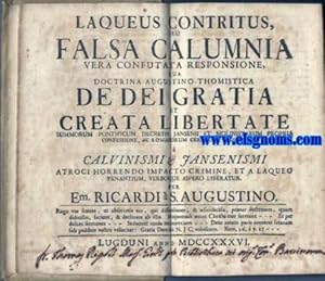 Seller image for Laqueus contritus,falsa calumnia vera confutata responsione, qua doctrina augustino - thomistica de Dei Gratia et creata libertate summorum pontificum decretis Jansenii et Molinistarum propria confessione, ac romanorum censorum judicio, Calvinismi & Jansenismi,atroci horrendo impacto crimine, et a laqueo venantium, verboque aspero liberatur.per Em. Ricardi  S. Augustino. for sale by Llibreria Antiquria Els Gnoms