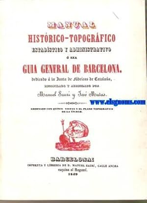 Imagen del vendedor de Manual Histrico - Topogrfico estadstico y administrativo  sea Gua general de Barcelona. Dedicado  la Junta de Fbricas de Catalua, recopilado y arreglado por.Adornado con quince vistas y el plano topogrfico de la ciudad. a la venta por Llibreria Antiquria Els Gnoms