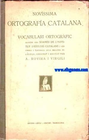 Seller image for Novssima Ortografia Catalana. Vocabulari Ortogrfic segons les normes de l'Istitut d'Estudis Catalans i les obres i treballs dels millors fillegs, ordenat i anotat per. for sale by Llibreria Antiquria Els Gnoms