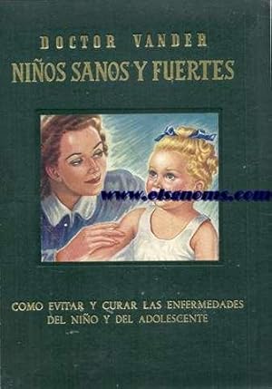 Imagen del vendedor de Nios sanos y fuertes. Cmo evitar y curar las enfermedades del nio y del adolescente. Consultor indispensable a los padres en todos los problemas de sus hijos, de uno hasta veinte aos. Obra nueva, de fcil comprensin, que contirnr los ltimos adelantos de la ciencia y los ms seguros y eficaces tratamientos. a la venta por Llibreria Antiquria Els Gnoms