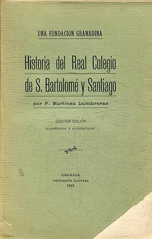 UNA FUNDACION GRANADINA. HISTORIA DEL REAL COLEGIO DE S. BARTOLOME Y SANTIAGO.