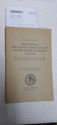 Image du vendeur pour Great Britain, the danish-german conflict and the danish succession 1850-1852 From the London Protocol to the Treaty of London (the 2nd of August 1850 and the 8th of May 1852) mis en vente par Antiquariat Bcherwurm