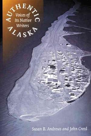 Seller image for Authentic Alaska : Voices of Its Native Writers for sale by GreatBookPrices