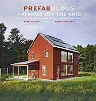 Seller image for Prefabulous + Almost Off the Grid: Your Path to Building an Energy-Independent Home for sale by Monroe Street Books