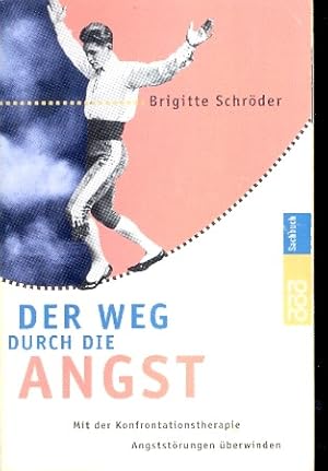 Der Weg durch die Angst : mit der Konfrontationstherapie Angststörungen überwinden.