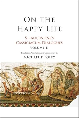 Image du vendeur pour On the Happy Life : St. Augustine's Cassiciacum Dialogues mis en vente par GreatBookPrices