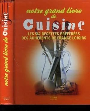 Seller image for Notre grand livre de cuisine : les 567 recettes des adhrents de France Loisirs for sale by Le-Livre