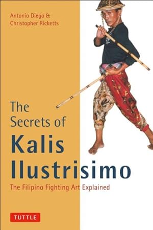Immagine del venditore per Secrets of Kalis Ilustrisimo : The Filipino Fighting Art Explained venduto da GreatBookPrices
