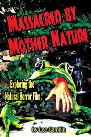 Imagen del vendedor de Massacred by Mother Nature Exploring the Natural Horror Film a la venta por GreatBookPrices