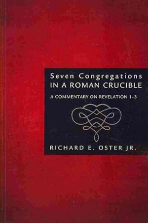 Image du vendeur pour Seven Congregations in a Roman Crucible : A Commentary on Revelation 1-3 mis en vente par GreatBookPrices