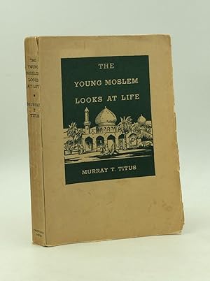 THE YOUNG MOSLEM LOOKS AT LIFE