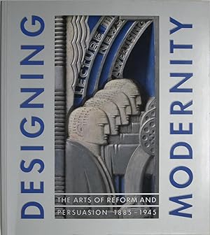 Image du vendeur pour Designing Modernity : The Arts of Reform & Persuasion 1885-1945 mis en vente par Powell's Bookstores Chicago, ABAA