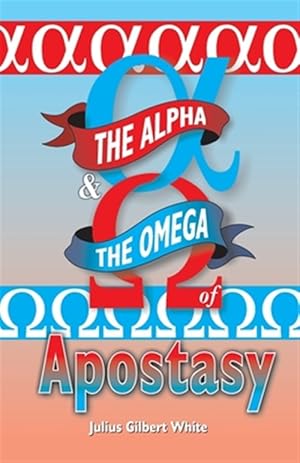 Seller image for The Alpha and the Omega of Apostasy for sale by GreatBookPrices