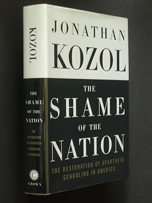 Seller image for The Shame of the Nation: The Restoration of Apartheid Schooling in America for sale by Bookworks [MWABA, IOBA]