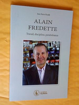Alain Fredette: travail, discipline, persévérance