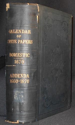 Seller image for Calendar of State Papers, Domestic Series, 1670: With Addenda, 1660 to 1670; Preserved in the State Paper Department of Her Majesty's Public Record Office; Edited by Mary Anne Everett Green for sale by Classic Books and Ephemera, IOBA