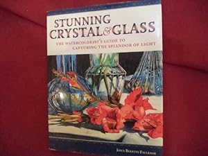 Image du vendeur pour Stunning Crystal & Glass. Inscribed by the author. The Watercolorist's Guide to Capturing the Splendor of Light. mis en vente par BookMine