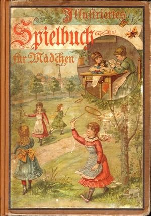 Illustriertes Spielbuch für Mädchen. Unterhaltende und anregende Belustigungen, Spiele und Beschä...