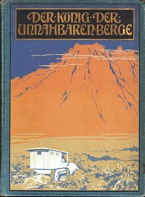 Der König der unnahbaren Berge. Wunderbare Abenteuer auf einer kühnen Automobilfahrt ins innerste...