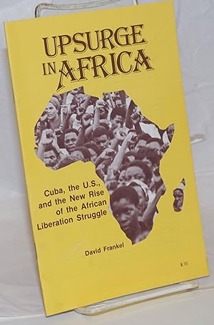 Upsurge in Africa; Cuba, the U.S., and the new rise of the African liberation struggle