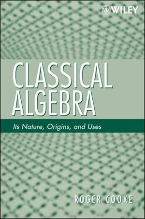 Seller image for Classical Algebra : Its Nature, Origins, and Uses for sale by GreatBookPrices