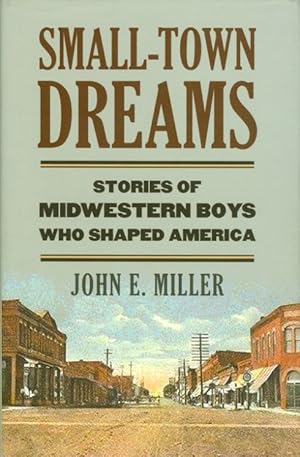 Small-Town Dreams: Stories of Midwestern Boys Who Shaped America