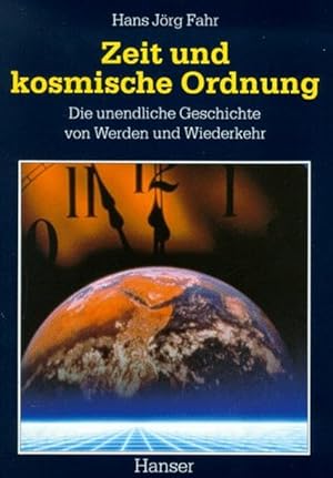 Zeit und kosmische Ordnung : die unendliche Geschichte von Werden und Wiederkehr / Hans Jörg Fahr
