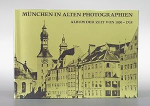 München in alten Photographien. Album der Zeit von 1850-1914 mit 276 Bildern aus der Zeit zusamme...