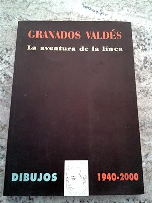 GRANADOS VALDÉS. LA AVENTURA DE LA LÍNEA. DIBUJOS 1940-2000