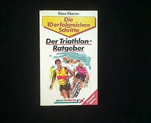 Bild des Verkufers fr Der Triathlon-Ratgeber. Die 10 erfolgreichen Schritte. zum Verkauf von Antiquariat Matthias Drummer