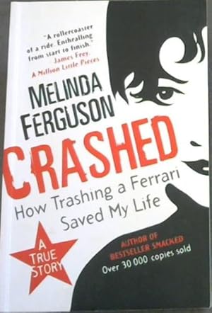 Bild des Verkufers fr Crashed: How Trashing a Ferrari Saved My Life (A TRUE STORY - " A rollercoaster of a ride. Enthralling from start to finish.") zum Verkauf von Chapter 1