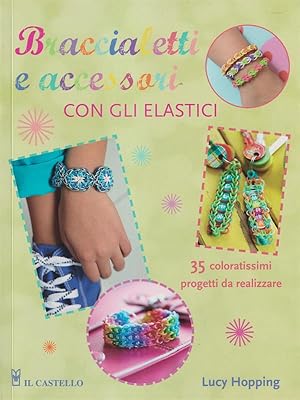 Bild des Verkufers fr Braccialetti e accessori con gli elastici zum Verkauf von Librodifaccia