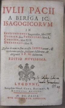Iulii Pacii A Beriga I.C. Isagogicorum In Institutiones Imperiales, libri IV. In Digesta seu Pand...