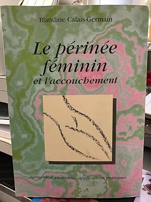 LE PERINEE FEMININ ET L'ACCOUCHEMENT : Eléments d'anatomie et exercices pratiques d'application