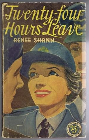 TWENTY-FOUR HOURS LEAVE. (Canadian Collins White Circle # 214 ) Cherry Pyecroft in WWII Women's A...