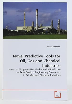 Seller image for Novel Predictive Tools for Oil, Gas and Chemical Industries: New and Simple-to-Use Mathematical Predictive tools for Various Engineering Parameters in Oil, Gas and Chemical Industries for sale by Flamingo Books