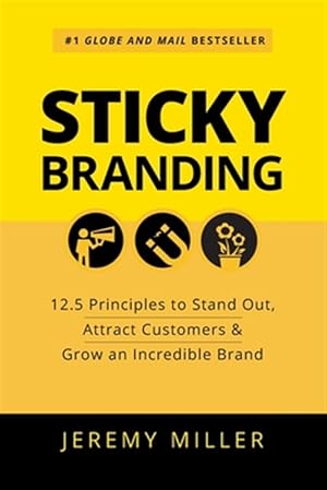 Imagen del vendedor de Sticky Branding: 12.5 Principles to Stand Out, Attract Customers & Grow an Incredible Brand a la venta por GreatBookPrices