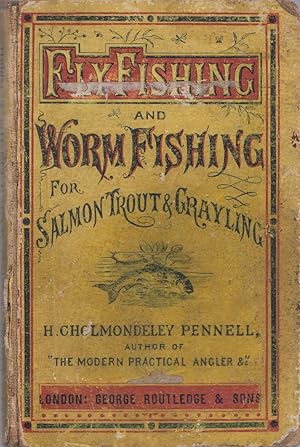 Bild des Verkufers fr FLY-FISHING AND WORM-FISHING FOR SALMON, TROUT AND GRAYLING. By H. Cholmondeley-Pennell. Late H.M. Inspector of Fisheries. Yellowback issue of the first edition. zum Verkauf von Coch-y-Bonddu Books Ltd