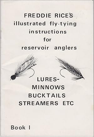 Immagine del venditore per FREDDIE RICE'S ILLUSTRATED FLY-TYING INSTRUCTIONS FOR RESERVOIR ANGLERS. LURES, MINNOWS, BUCKTAILS, STREAMERS ETC. venduto da Coch-y-Bonddu Books Ltd